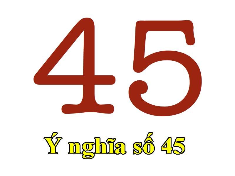 số 45 là con số mang ý nghĩa cân bằng chotlo.com